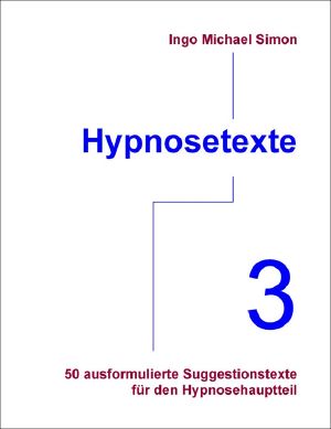 [Hypnosetexte. Band 03] • 50 ausformulierte Suggestionstexte für den Hypnosehauptteil 3